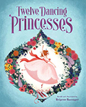 The Twelve Dancing Princesses by Brigette Barrager